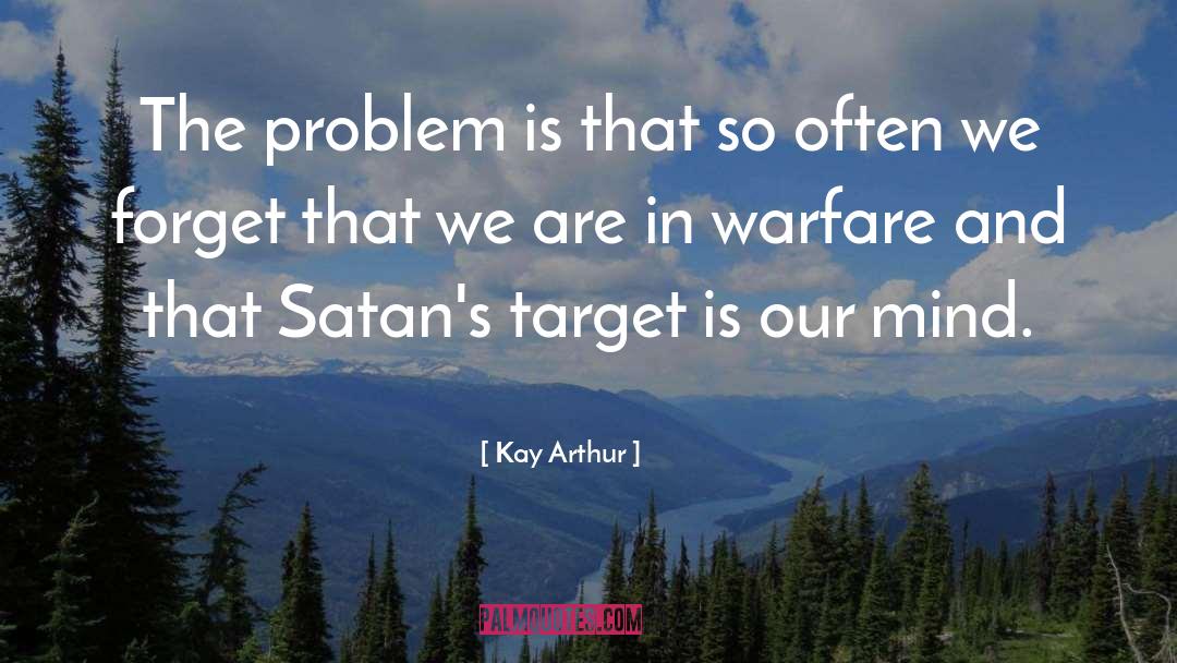 Kay Arthur Quotes: The problem is that so