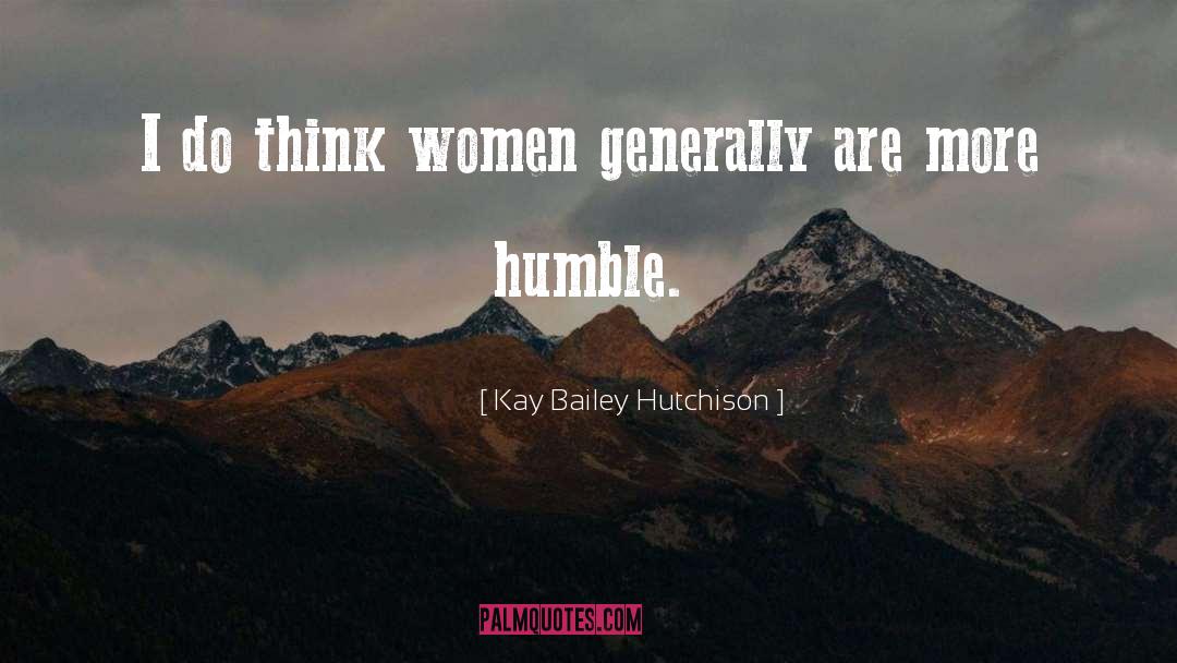 Kay Bailey Hutchison Quotes: I do think women generally