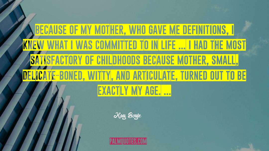 Kay Boyle Quotes: Because of my mother, who