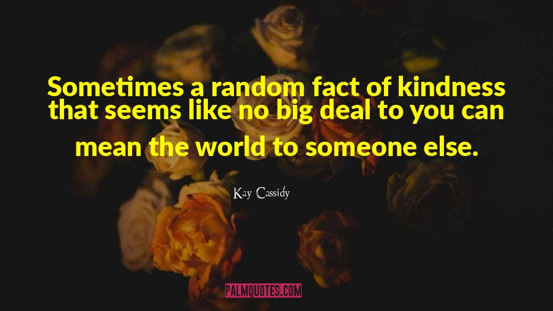 Kay Cassidy Quotes: Sometimes a random fact of