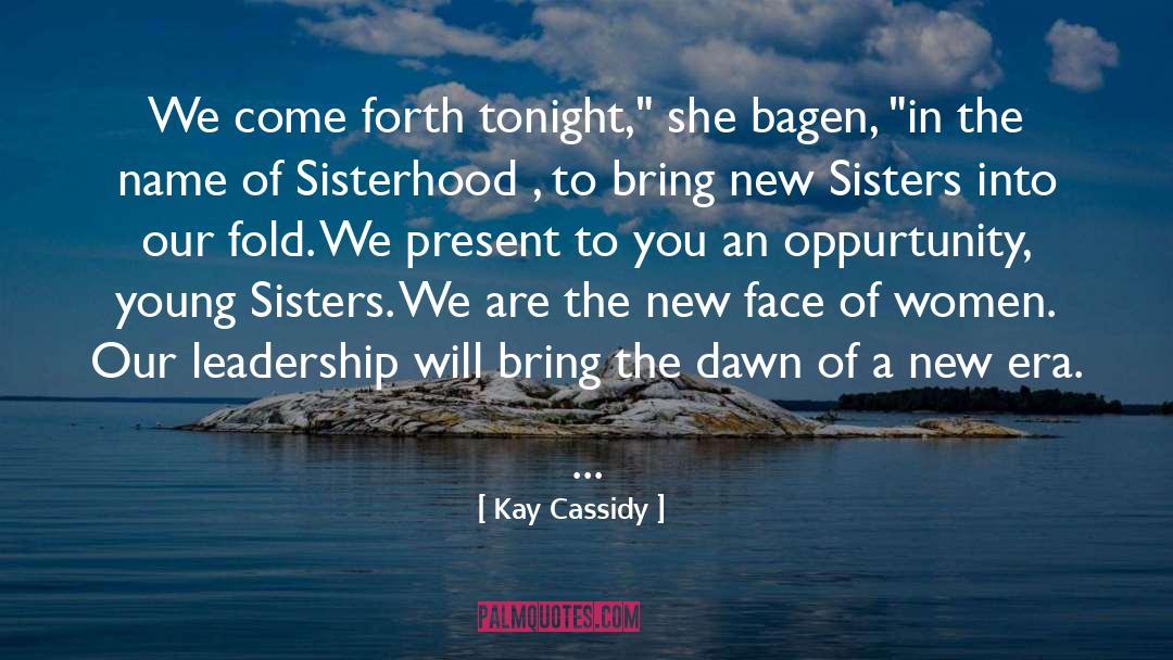 Kay Cassidy Quotes: We come forth tonight,