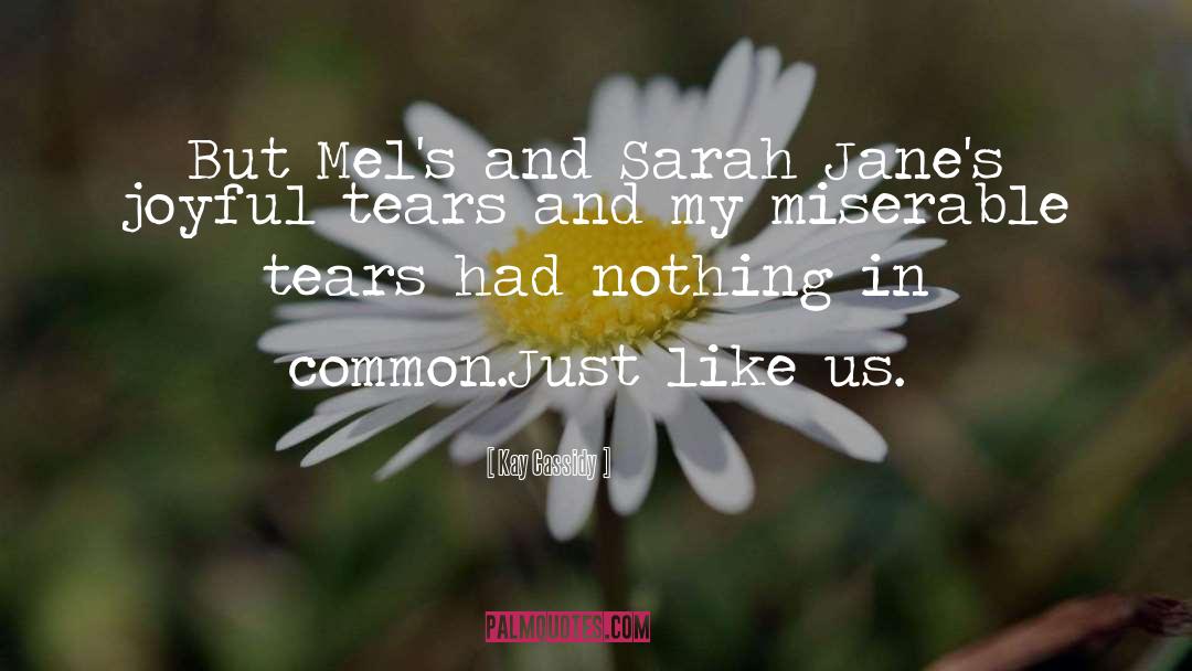 Kay Cassidy Quotes: But Mel's and Sarah Jane's