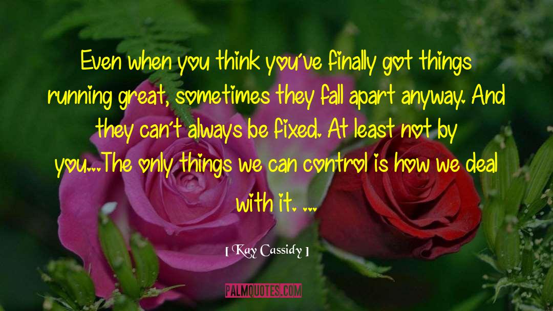 Kay Cassidy Quotes: Even when you think you´ve