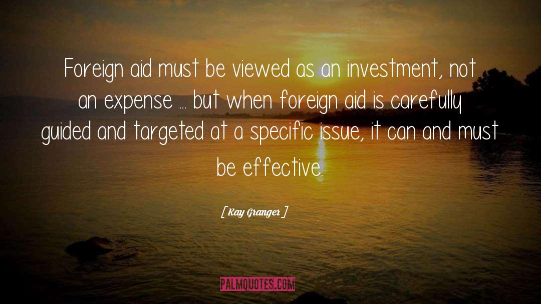 Kay Granger Quotes: Foreign aid must be viewed