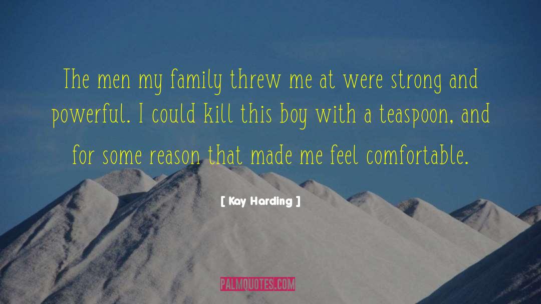 Kay Harding Quotes: The men my family threw