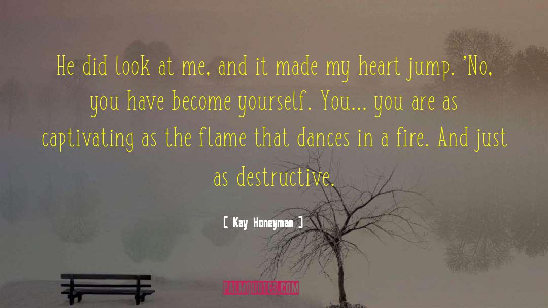 Kay Honeyman Quotes: He did look at me,