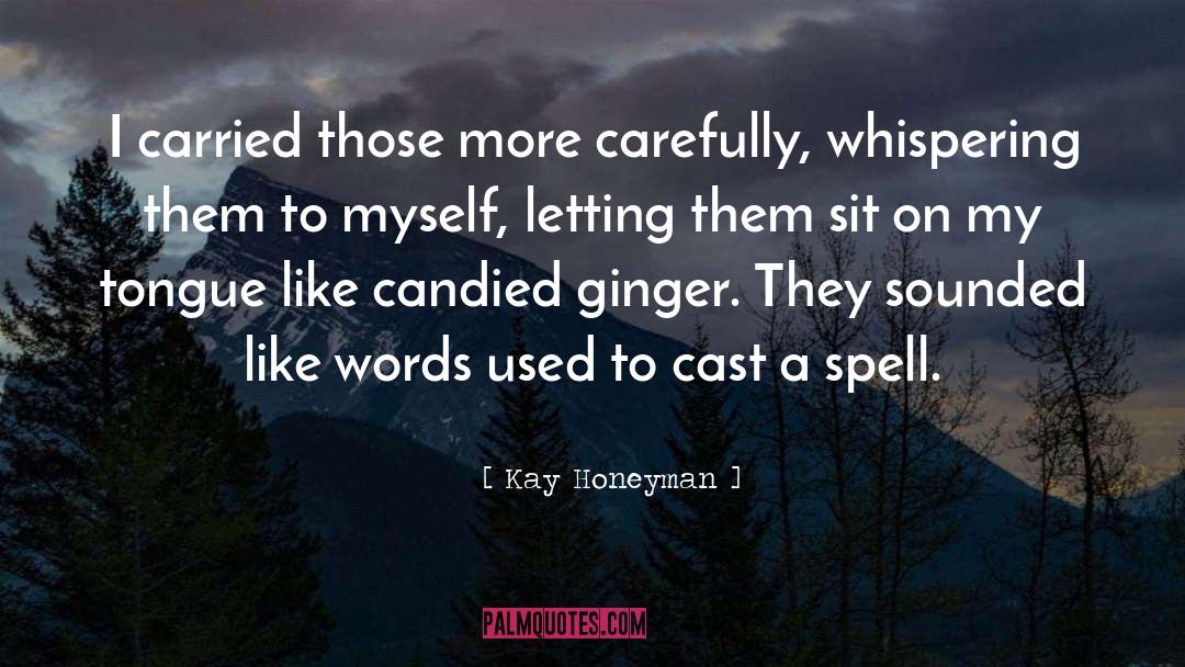 Kay Honeyman Quotes: I carried those more carefully,