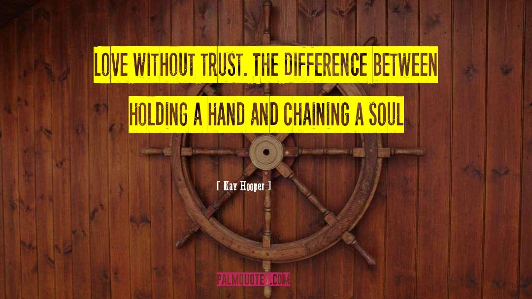 Kay Hooper Quotes: Love without trust. The difference