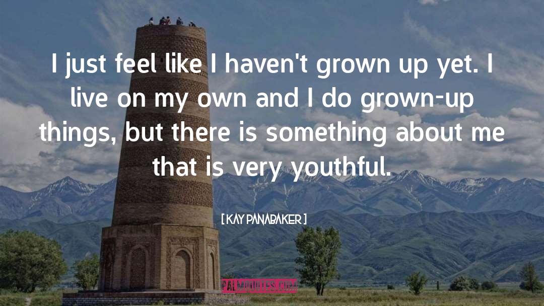 Kay Panabaker Quotes: I just feel like I