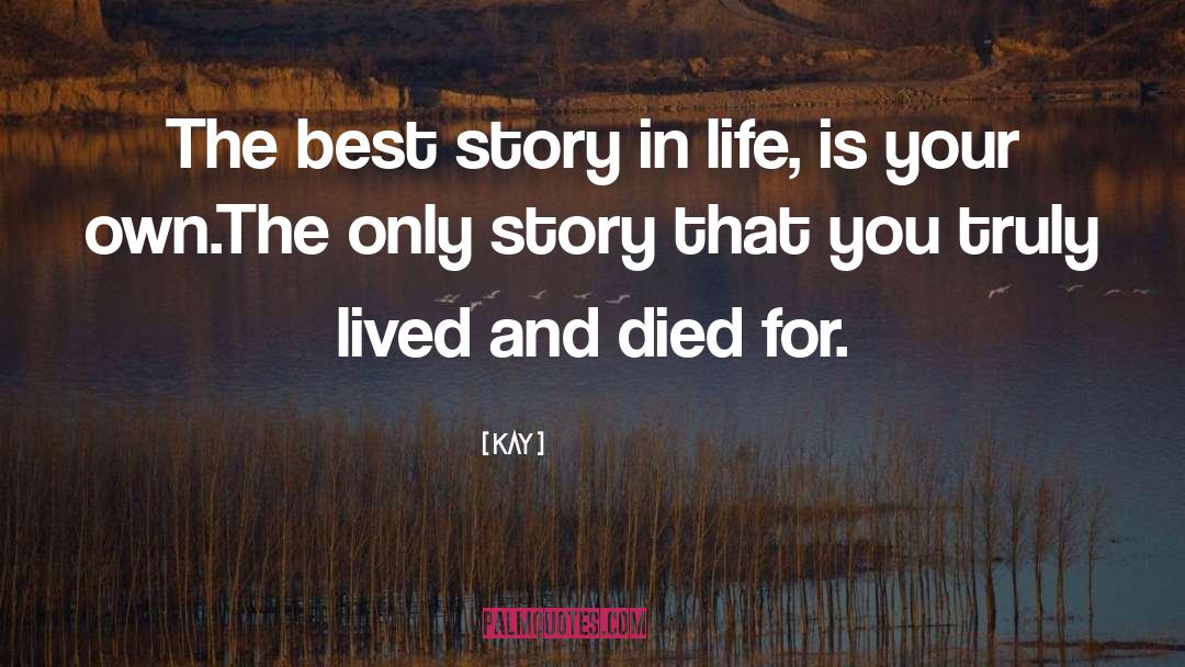 Kay Quotes: The best story in life,