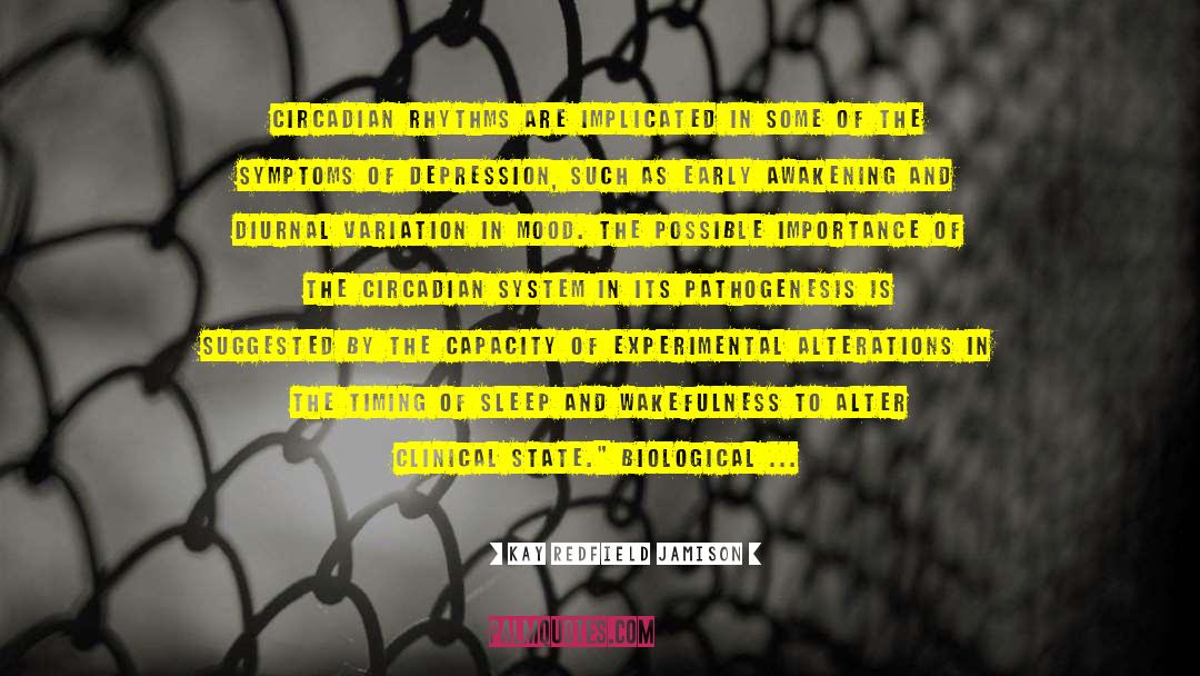 Kay Redfield Jamison Quotes: Circadian rhythms are implicated in