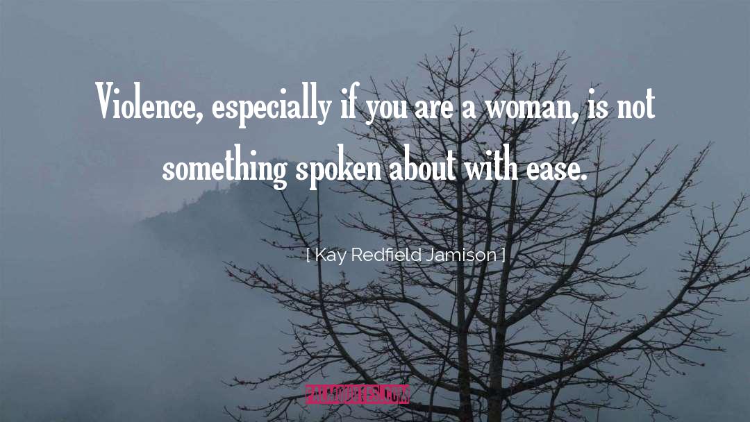 Kay Redfield Jamison Quotes: Violence, especially if you are