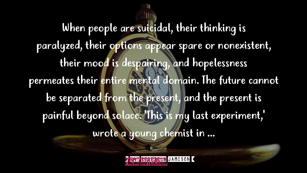 Kay Redfield Jamison Quotes: When people are suicidal, their