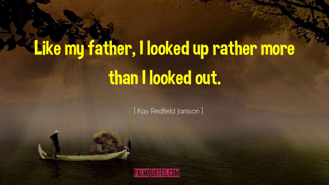 Kay Redfield Jamison Quotes: Like my father, I looked