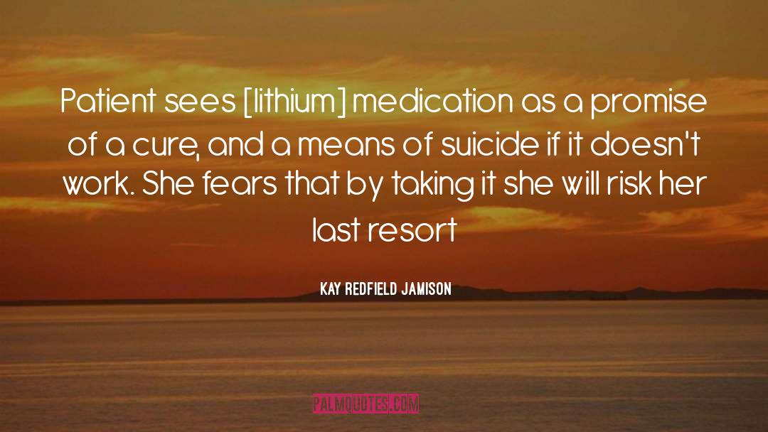 Kay Redfield Jamison Quotes: Patient sees [lithium] medication as