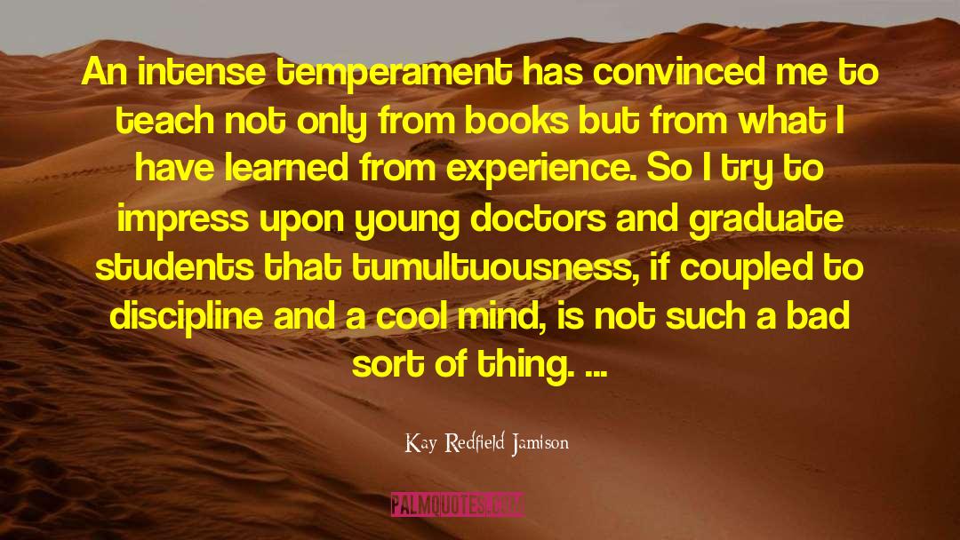 Kay Redfield Jamison Quotes: An intense temperament has convinced