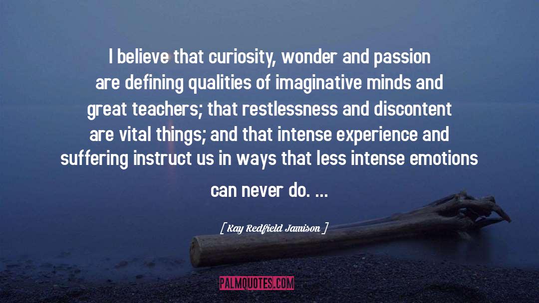 Kay Redfield Jamison Quotes: I believe that curiosity, wonder