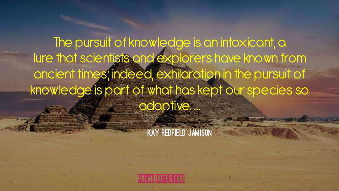 Kay Redfield Jamison Quotes: The pursuit of knowledge is