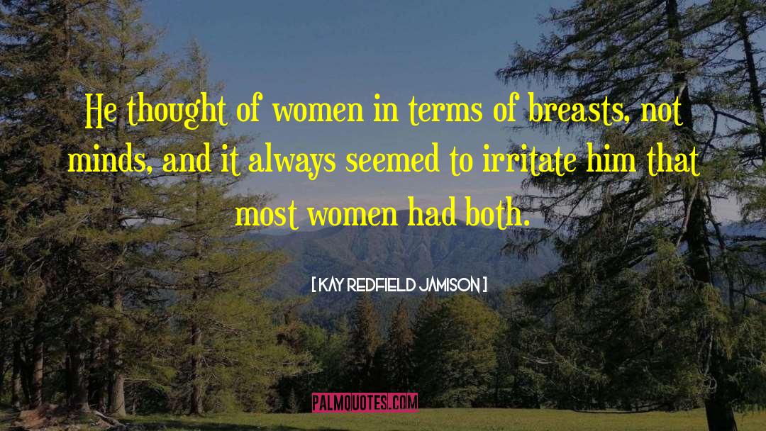 Kay Redfield Jamison Quotes: He thought of women in