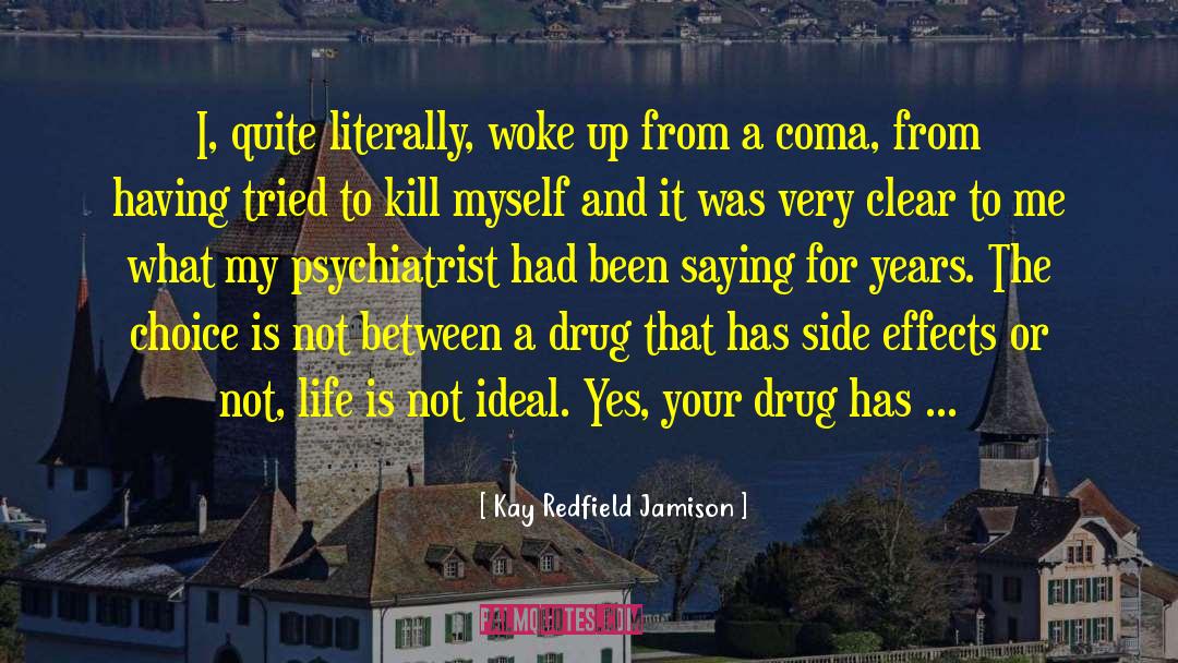 Kay Redfield Jamison Quotes: I, quite literally, woke up