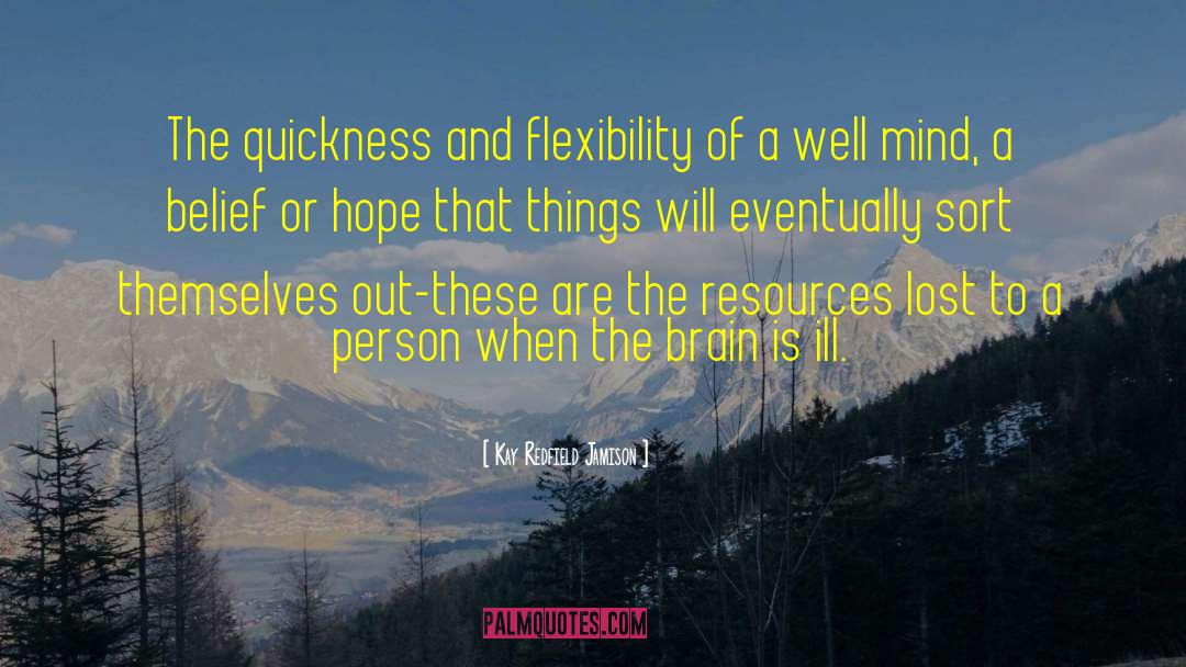 Kay Redfield Jamison Quotes: The quickness and flexibility of