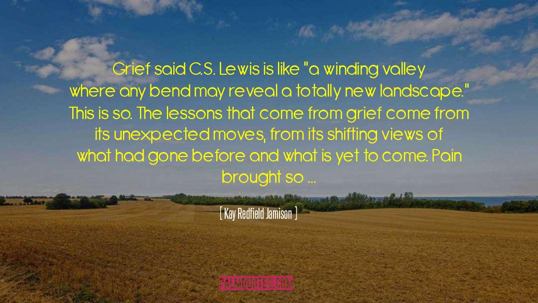 Kay Redfield Jamison Quotes: Grief said C.S. Lewis is