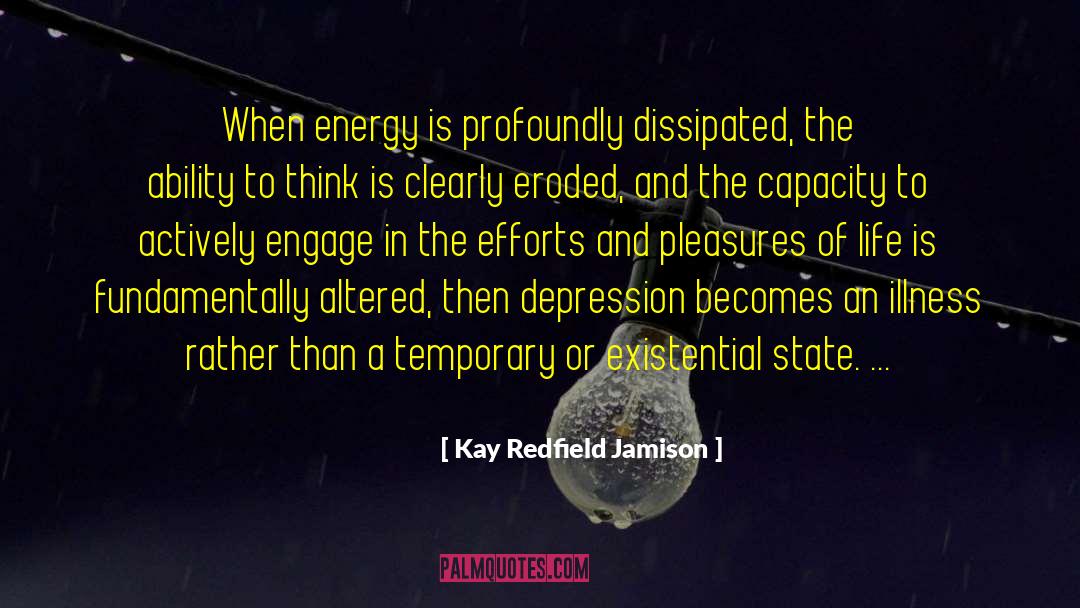 Kay Redfield Jamison Quotes: When energy is profoundly dissipated,