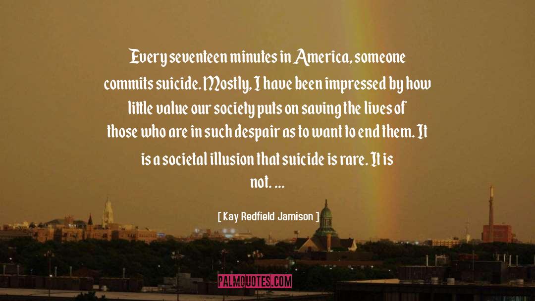 Kay Redfield Jamison Quotes: Every seventeen minutes in America,