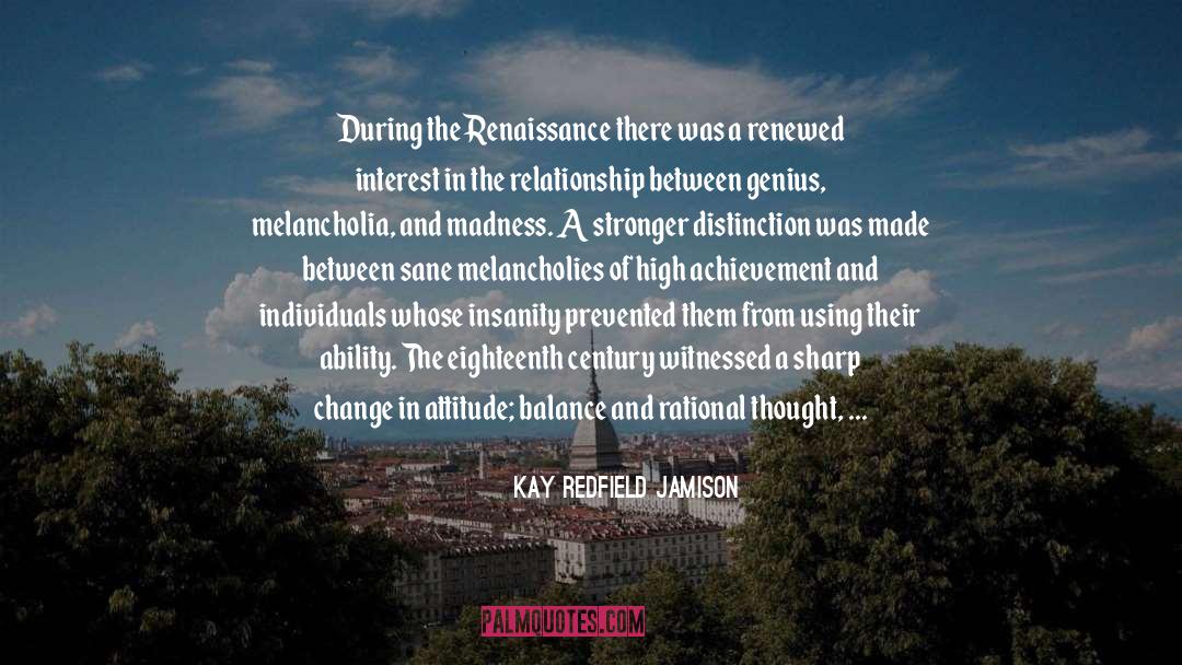 Kay Redfield Jamison Quotes: During the Renaissance there was