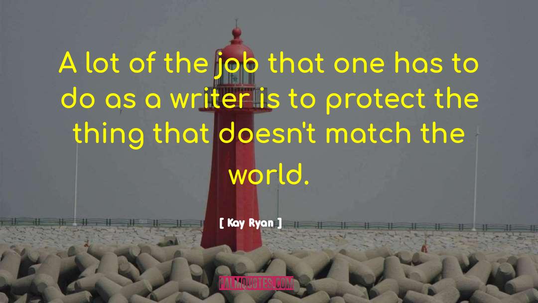 Kay Ryan Quotes: A lot of the job