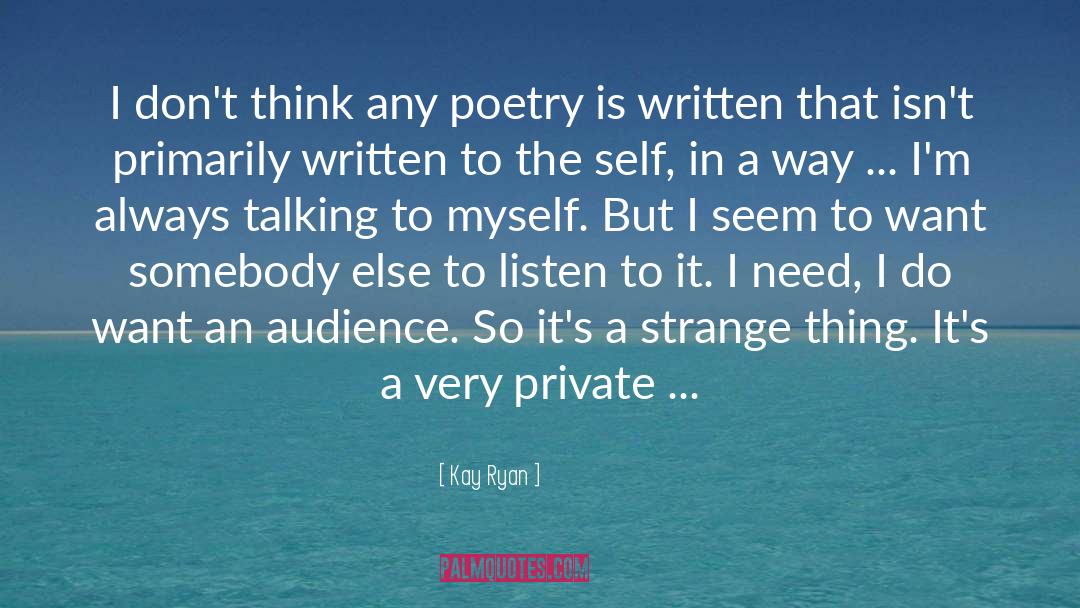Kay Ryan Quotes: I don't think any poetry