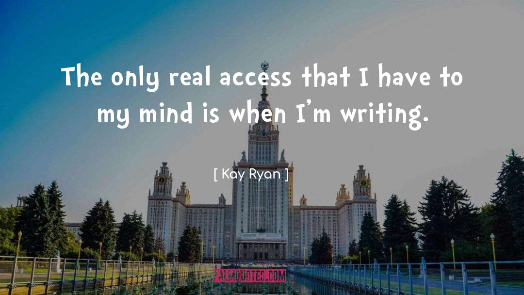 Kay Ryan Quotes: The only real access that