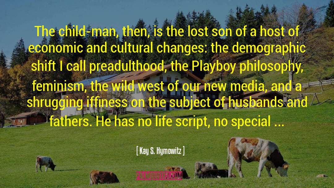 Kay S. Hymowitz Quotes: The child-man, then, is the