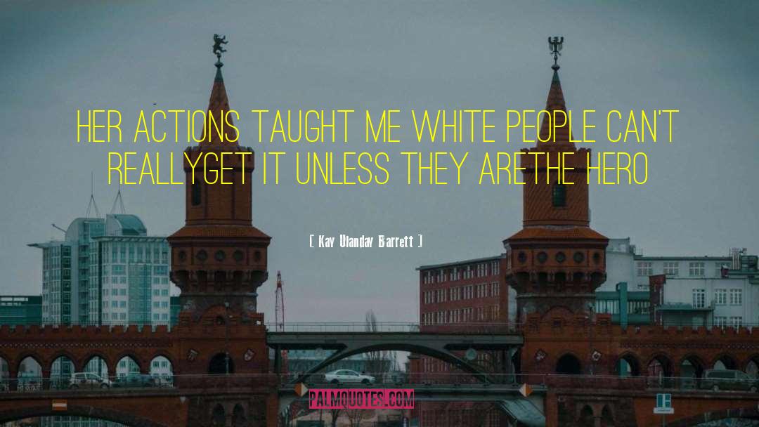 Kay Ulanday Barrett Quotes: her actions taught me white