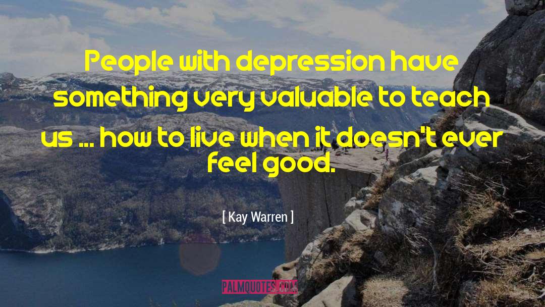 Kay Warren Quotes: People with depression have something