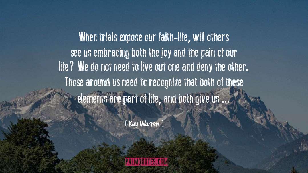 Kay Warren Quotes: When trials expose our faith-life,