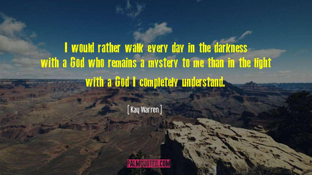 Kay Warren Quotes: I would rather walk every
