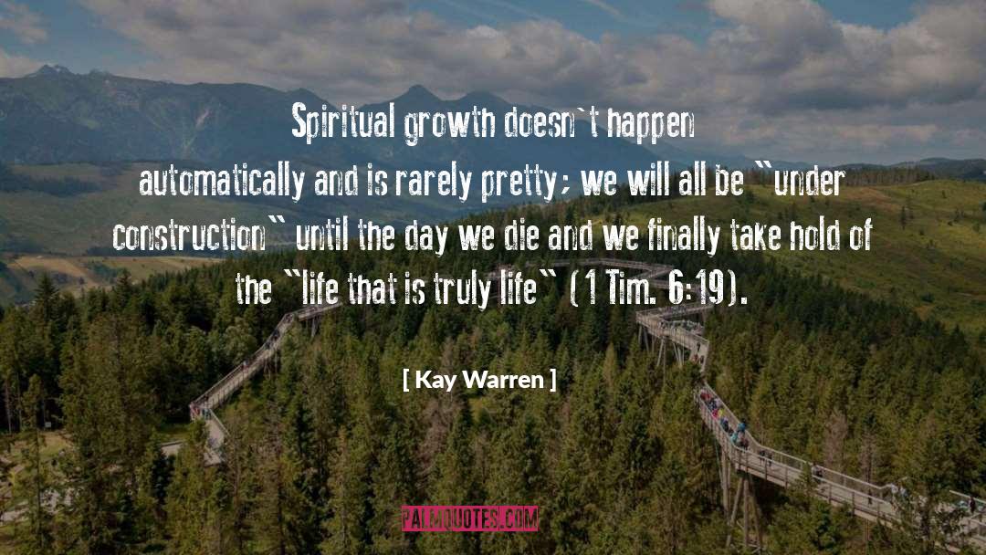 Kay Warren Quotes: Spiritual growth doesn't happen automatically