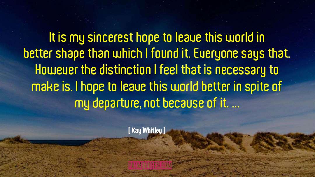 Kay Whitley Quotes: It is my sincerest hope