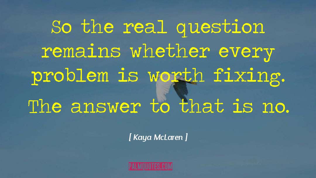 Kaya McLaren Quotes: So the real question remains