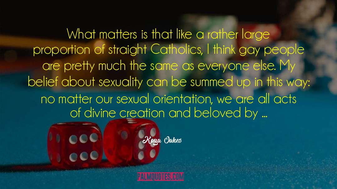 Kaya Oakes Quotes: What matters is that like