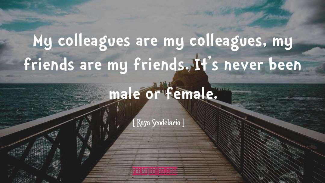 Kaya Scodelario Quotes: My colleagues are my colleagues,