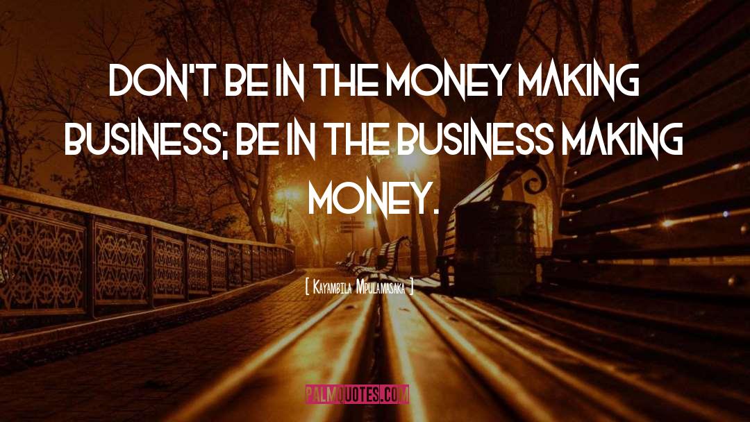 Kayambila Mpulamasaka Quotes: Don't be in the Money