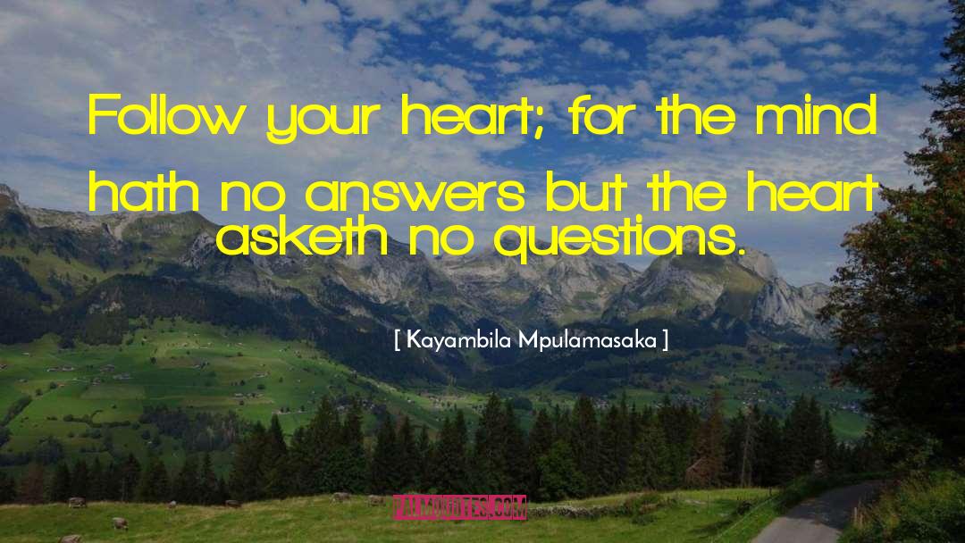 Kayambila Mpulamasaka Quotes: Follow your heart; for the