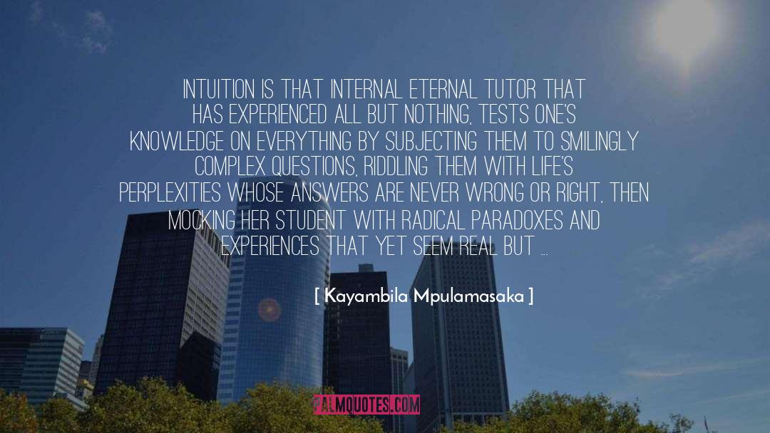 Kayambila Mpulamasaka Quotes: Intuition is that internal eternal