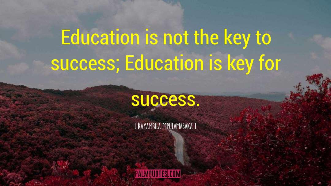 Kayambila Mpulamasaka Quotes: Education is not the key