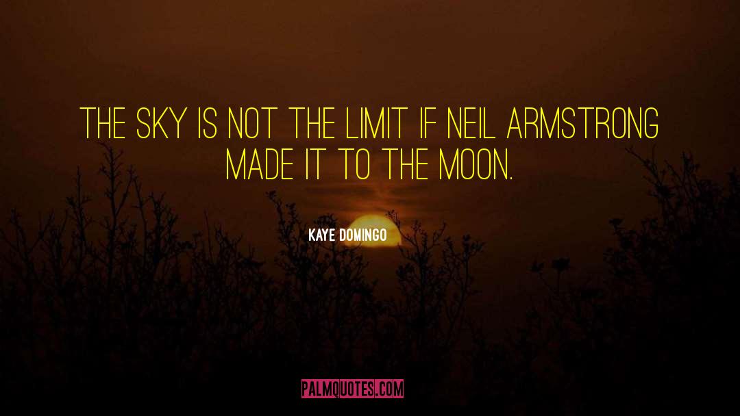 Kaye Domingo Quotes: The sky is not the