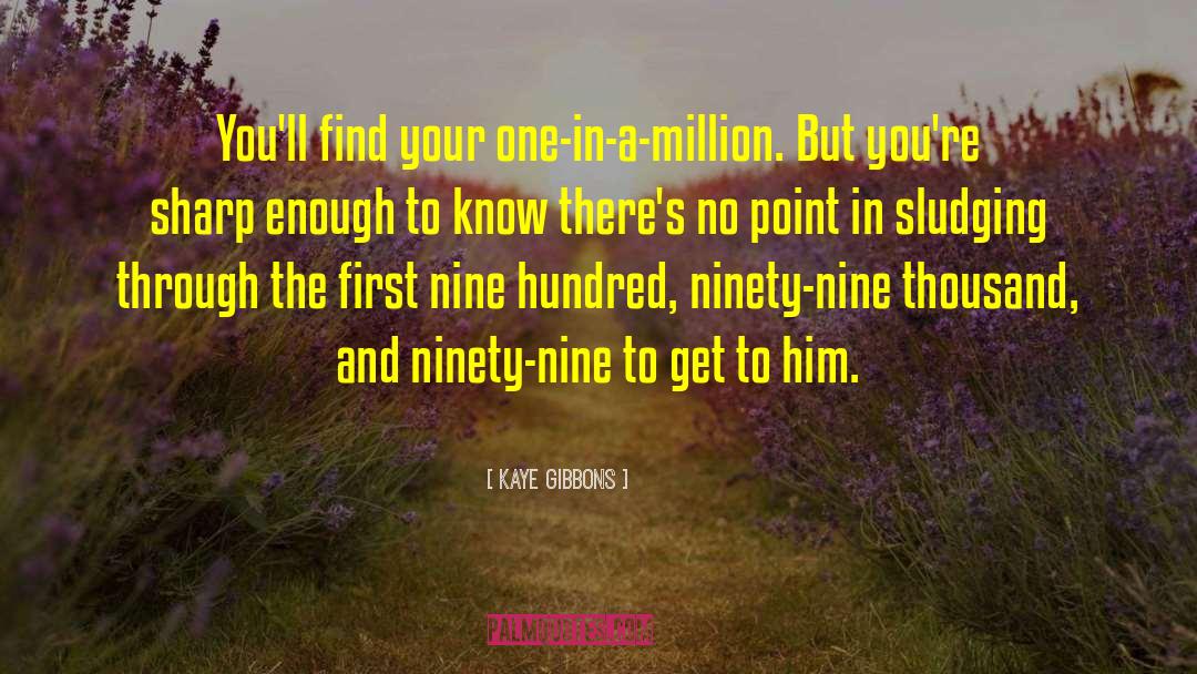 Kaye Gibbons Quotes: You'll find your one-in-a-million. But