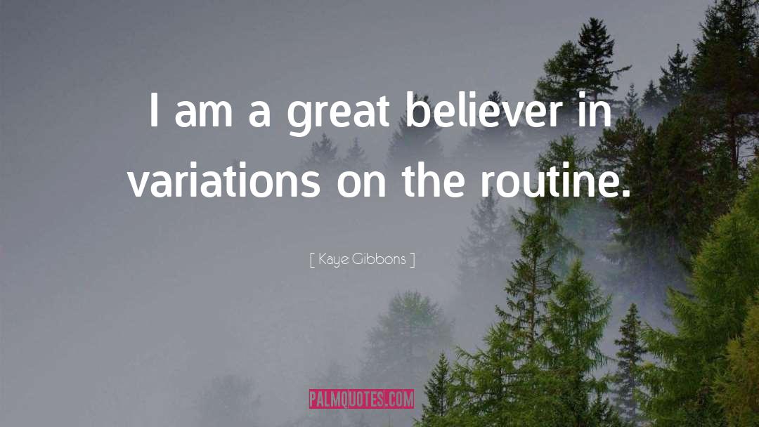 Kaye Gibbons Quotes: I am a great believer