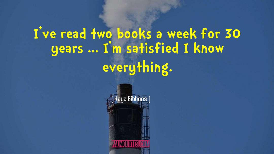 Kaye Gibbons Quotes: I've read two books a